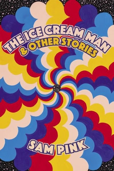 Cover for Sam Pink · The Ice Cream Man and Other Stories (Paperback Book) (2020)