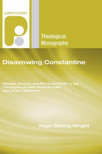 Cover for Nigel Goring Wright · Disavowing Constantine: Mission, Church, and the Social Order in the Theologies of John Howard Yoder and Jürgen Moltmann (Paternoster Theological Monographs) (Paperback Book) (2007)