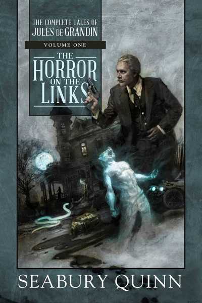 Cover for Seabury Quinn · The Horror on the Links: The Complete Tales of Jules de Grandin, Volume One - The Complete Tales of Jules de Grandin (Hardcover Book) (2017)