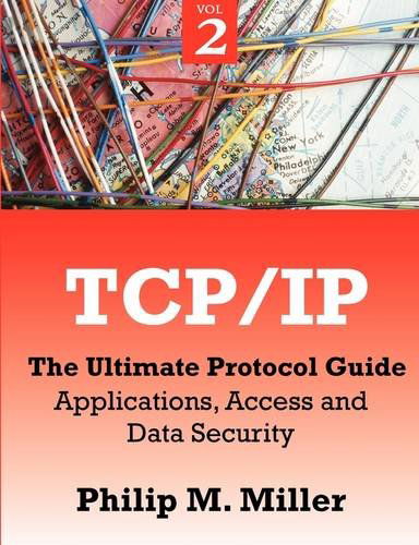 Cover for Philip M. Miller · Tcp/ip - the Ultimate Protocol Guide: Volume 2 - Applications, Access and Data Security (Paperback Book) (2009)