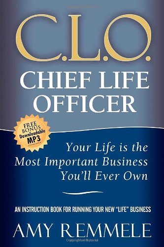 Cover for Amy Remmele · Chief Life Officer: Your Life Is the Most Important Business You'll Ever Own (Paperback Book) (2009)