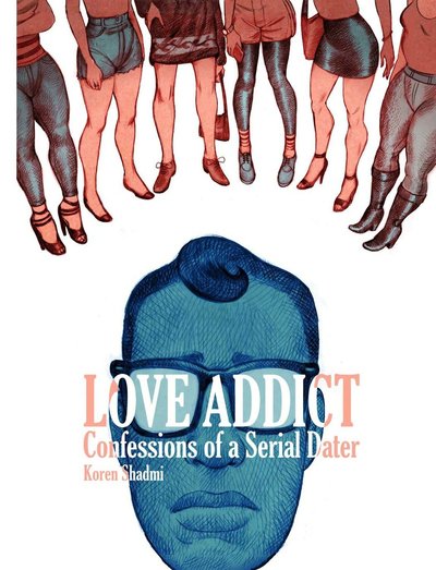 Cover for Koren Shadmi · Love Addict: Confessions of a Serial Dater (Paperback Book) (2016)