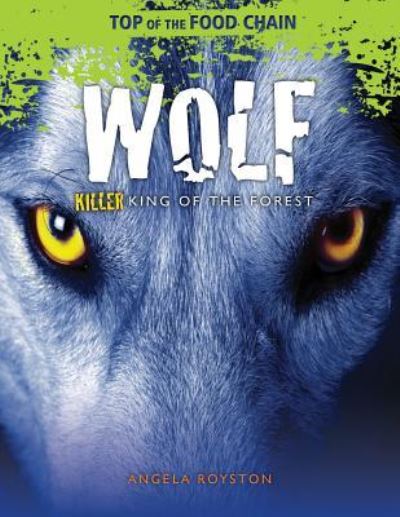 Cover for Angela Royston · Wolf killer king of the forest (Book) (2013)