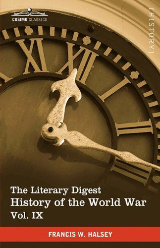 The Literary Digest History of the World War, Vol. Ix (In Ten Volumes, Illustrated): Compiled from Original and Contemporary Sources: American, ... Warfare - August 1914 - November 1918 - Francis W. Halsey - Kirjat - Cosimo Classics - 9781616400934 - 2010