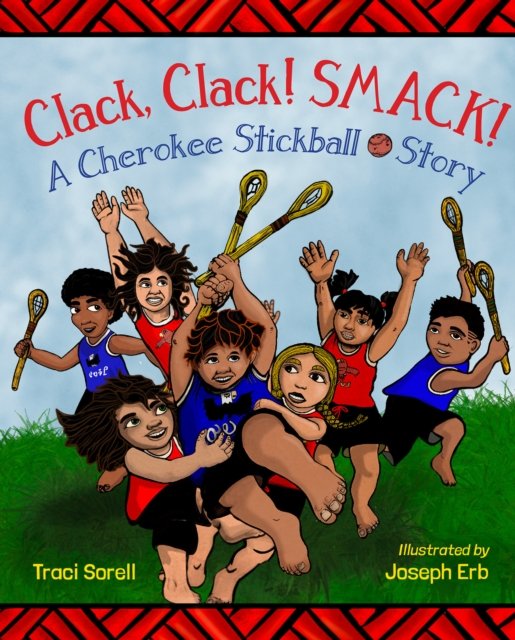 Cover for Traci Sorell · Clack, Clack! Smack!: A Cherokee Stickball Story (Hardcover Book) (2024)