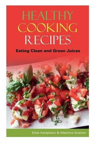 Cover for Graham Albertine · Healthy Cooking Recipes: Eating Clean and Green Juices (Pocketbok) (2014)