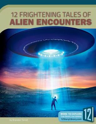 Cover for Brandon Terrell · 12 Frightening Tales of Alien Encounters (Hardcover Book) (2017)