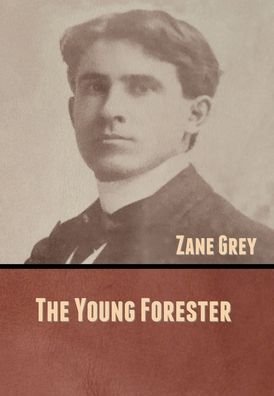 Cover for Zane Grey · The Young Forester (Hardcover bog) (2020)