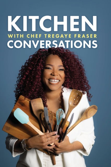 Cover for Tregaye Fraser · Kitchen Conversations with Chef Tregaye (Hardcover bog) (2021)