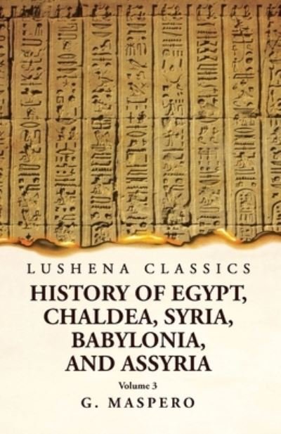 Cover for G Maspero · History of Egypt Chaldea, Syria, Babylonia, and Assyria by G. Maspero Volume 3 (Bok) (2023)