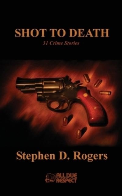 Cover for Stephen D Rogers · Shot to Death (Paperback Bog) (2021)