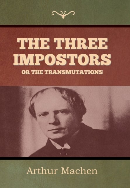 The Three Impostors or The Transmutations - Arthur Machen - Books - Indoeuropeanpublishing.com - 9781644399934 - January 7, 2023