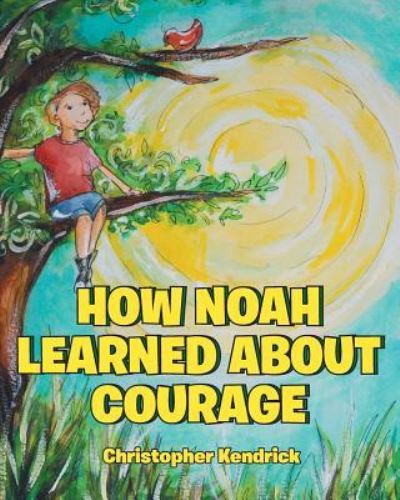 Cover for Christopher Kendrick · How Noah Learned About Courage (Paperback Book) (2019)