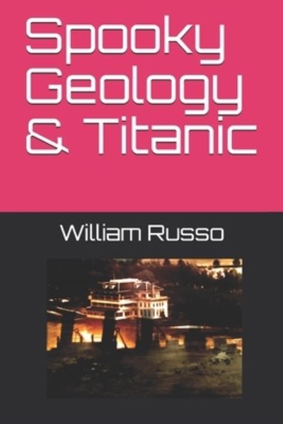 Cover for William Russo · Spooky Geology &amp; Titanic (Paperback Book) (2020)