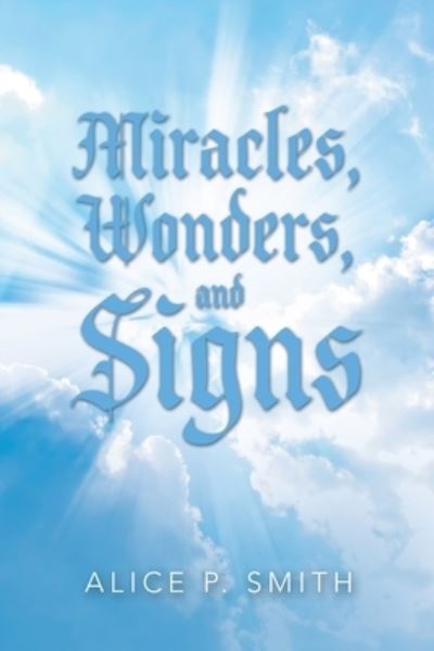 Cover for Alice P. Smith · Miracles, Wonders, and Signs (Book) (2022)