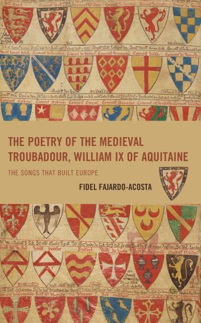 Cover for Fidel Fajardo-Acosta · The Poetry of the Medieval Troubadour, William IX of Aquitaine: The Songs that Built Europe - Studies in Medieval Literature (Gebundenes Buch) (2023)