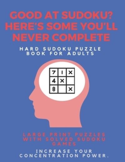 Cover for Sudoku Puzzle Books · Good at Sudoku? Here's some you'll never complete - Hard Sudoku Puzzle Book for Adults (Pocketbok) (2019)