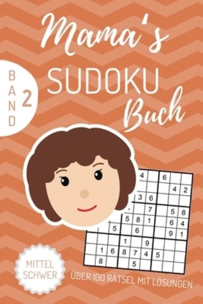 Cover for Mamas Sudokubuch · Mama's Sudoku Buch UEber 100 Ratsel Mit Loesungen Mittel Schwer Band 2 (Paperback Book) (2019)