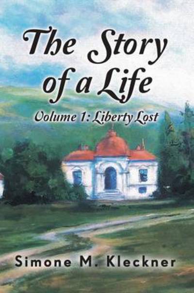 Cover for Simone M Kleckner · The Story of a Life - Liberty Lost, Volume 1 (Paperback Book) (2015)