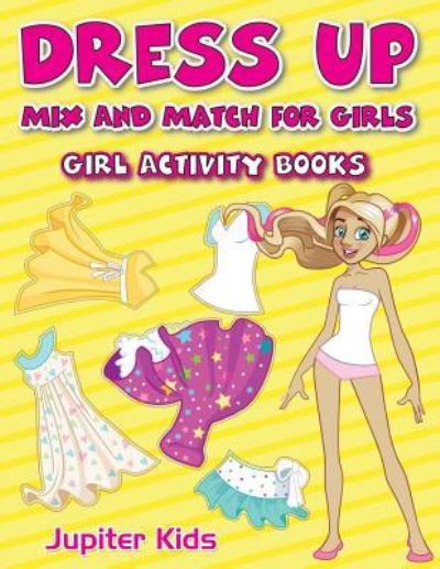 Cover for Jupiter Kids · Dress Up Mix And Match for Girls: Girl Activity Books (Paperback Book) (2016)