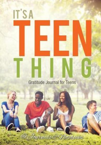 It's a Teen Thing. Gratitude Journal for Teens - @ Journals and Notebooks - Książki - Speedy Publishing LLC - 9781683264934 - 3 marca 2016