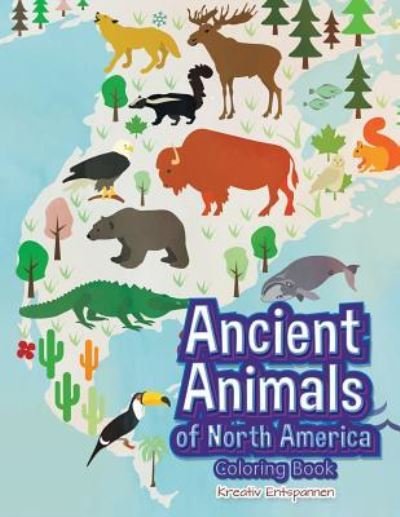 Cover for Kreativ Entspannen · Ancient Animals of North America Coloring Book (Paperback Bog) (2016)