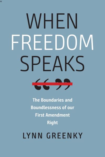 Cover for Lynn Greenky · When Freedom Speaks – The Boundaries and the Boundlessness of Our First Amendment Right (Paperback Book) (2022)