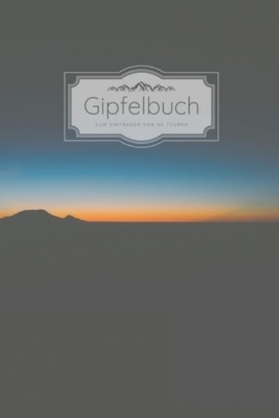 Cover for Gipfelbucher Tourenbucher · Gipfelbuch zum Eintragen von 50 Touren (Paperback Book) (2019)