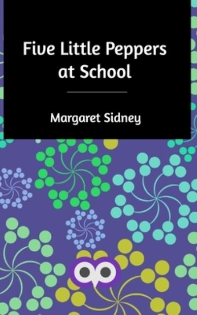 Five Little Peppers at School - Margaret Sidney - Książki - Blurb - 9781714519934 - 18 marca 2020