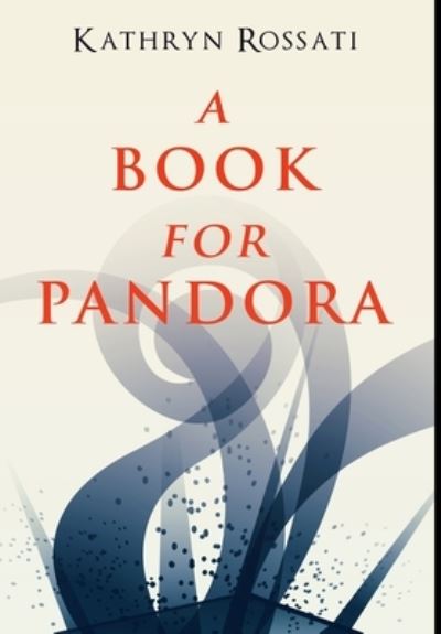 Cover for Kathryn Rossati · A Book For Pandora (Hardcover Book) (2021)