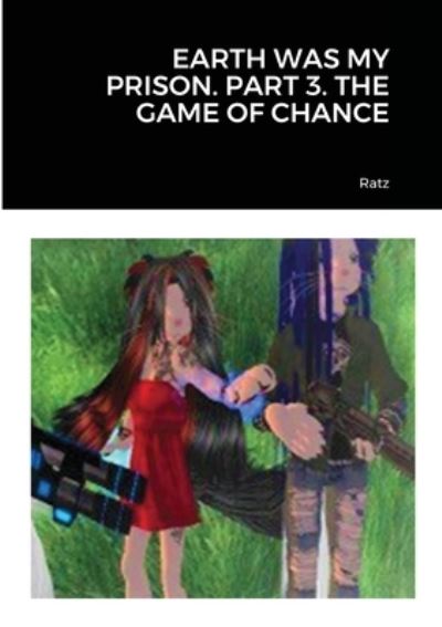 Cover for Ratz · Earth Was My Prison. Part 3. the Game of Chance (Paperback Book) (2020)