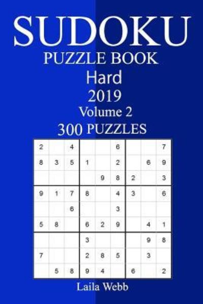 300 Hard Sudoku Puzzle Book 2019 - Laila Webb - Livros - Createspace Independent Publishing Platf - 9781726402934 - 4 de setembro de 2018