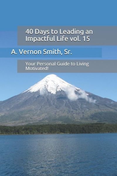 Cover for Sr A Vernon Smith · 40 Days to Leading an Impactful Life Vol. 15 (Paperback Book) (2018)