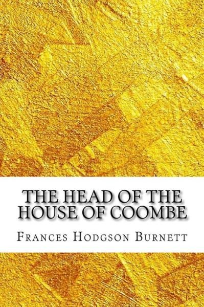 The Head of the House of Coombe - Frances Hodgson Burnett - Böcker - Createspace Independent Publishing Platf - 9781729539934 - 28 oktober 2018