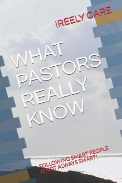 Cover for Ireely Care · What Pastors Really Know (Paperback Bog) (2018)