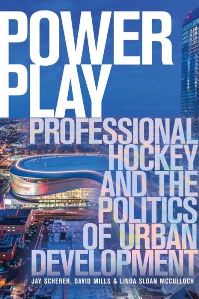 Cover for Jay Scherer · Power Play: Professional Hockey and the Politics of Urban Development (Paperback Book) (2019)