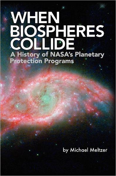 Cover for Nasa History Office · When Biospheres Collide: a History of Nasa's Planetary Protection Programs (Nasa History Publication Sp-2011-4234) (Innbunden bok) (2011)