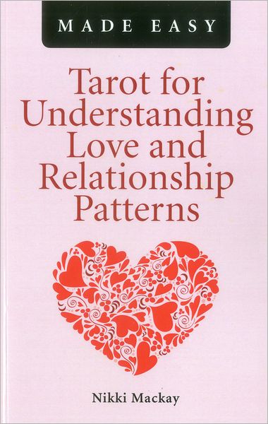 Tarot for Understanding Love and Relationship Patterns MADE EASY - Nikki Mackay - Böcker - Collective Ink - 9781780990934 - 25 maj 2012