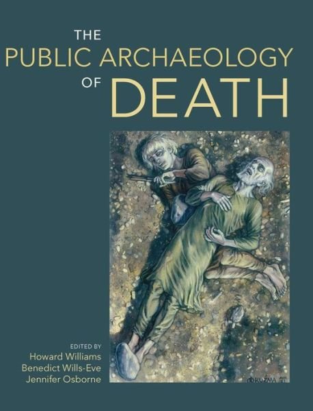 Cover for Howard Williams · The Public Archaeology of Death (Hardcover Book) (2018)