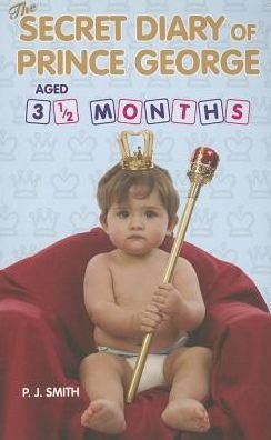 Cover for J. Smith · The Secret Diary of Prince George: Ages 3 1/2 Months (Paperback Bog) (2013)