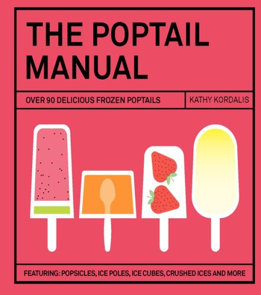 Cover for Kathy Kordalis · The Poptail Manual: Over 90 Delicious Frozen Cocktails (Hardcover Book) [Hardback edition] (2017)