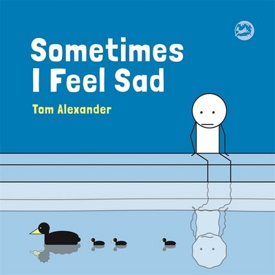 Cover for Tom Alexander · Sometimes I Feel Sad (Inbunden Bok) (2018)