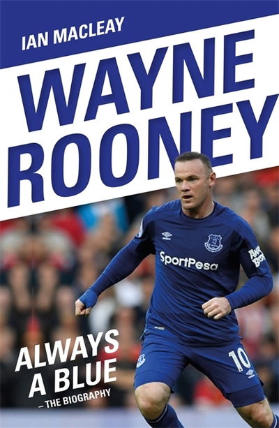 Cover for Ian Macleay · Wayne Rooney: Always a Blue - The Biography: Always a Blue (Pocketbok) (2018)