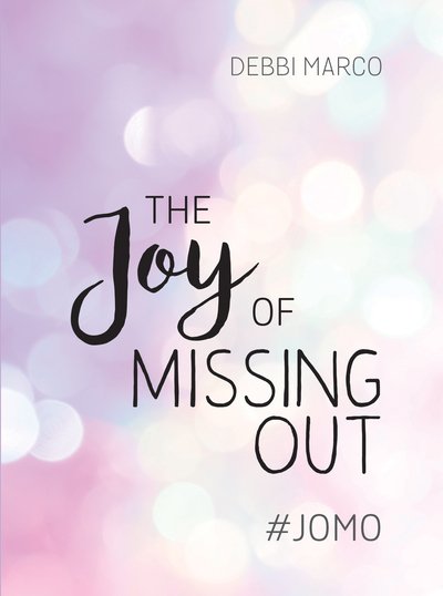 Debbi Marco · The Joy of Missing Out: #JOMO: How to Embrace Solitude and Shun FOMO for Good (Inbunden Bok) (2019)