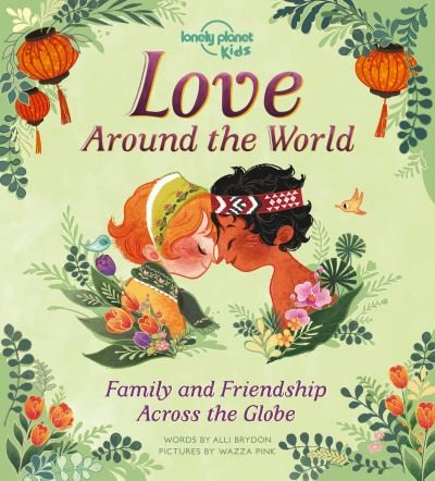 Lonely Planet Kids Love Around The World: Family and Friendship Around the World - Lonely Planet Kids - Lonely Planet Kids - Libros - Lonely Planet Global Limited - 9781788684934 - 1 de diciembre de 2020