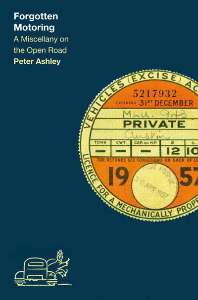 Forgotten Motoring: A Miscellany on the Open Road - Peter Ashley - Bøker - ACC Art Books - 9781788840934 - 7. april 2021
