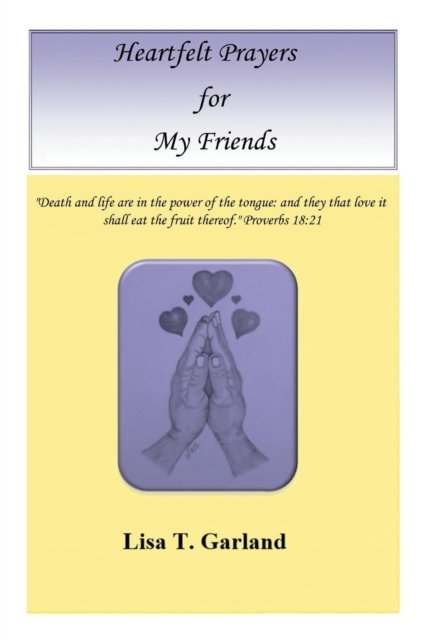 Heartfelt Prayers for My Friends - Lisa T Garland - Books - Xlibris US - 9781796025934 - April 6, 2019