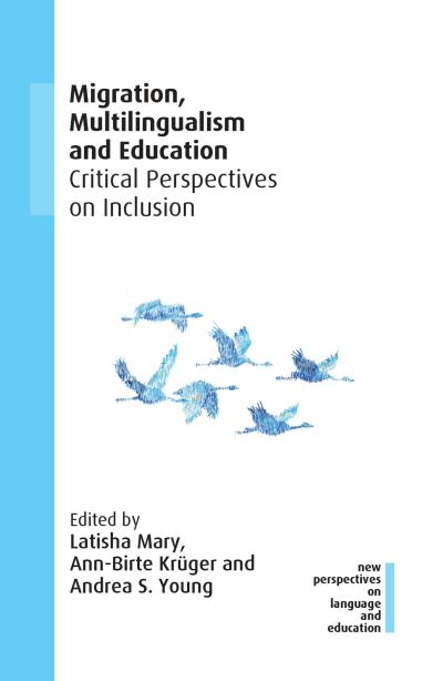 Cover for Migration, Multilingualism and Education: Critical Perspectives on Inclusion - New Perspectives on Language and Education (Paperback Book) (2021)