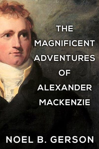 Cover for Noel B Gerson · The Magnificent Adventures of Alexander Mackenzie - Heroes and Villains from American History (Paperback Book) (2021)