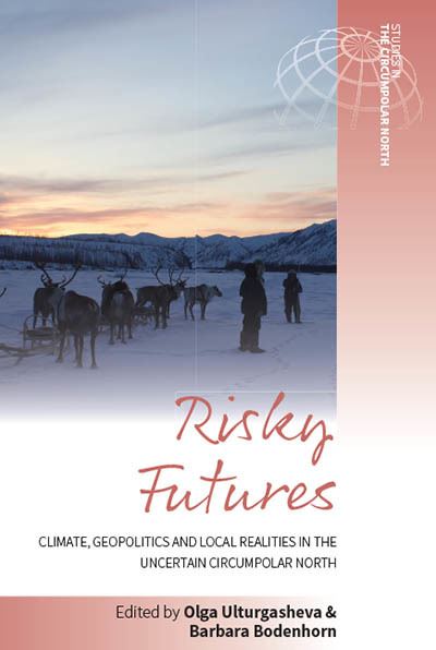 Cover for Olga Ulturgasheva · Risky Futures: Climate, Geopolitics and Local Realities in the Uncertain Circumpolar North - Studies in the Circumpolar North (Hardcover Book) (2022)